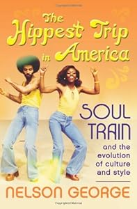 The Hippest Trip in America: Soul Train and the Evolution of Culture &amp; Style