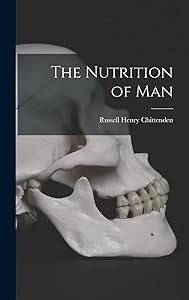 The Nutrition of Man by Russell Henry Chittenden
