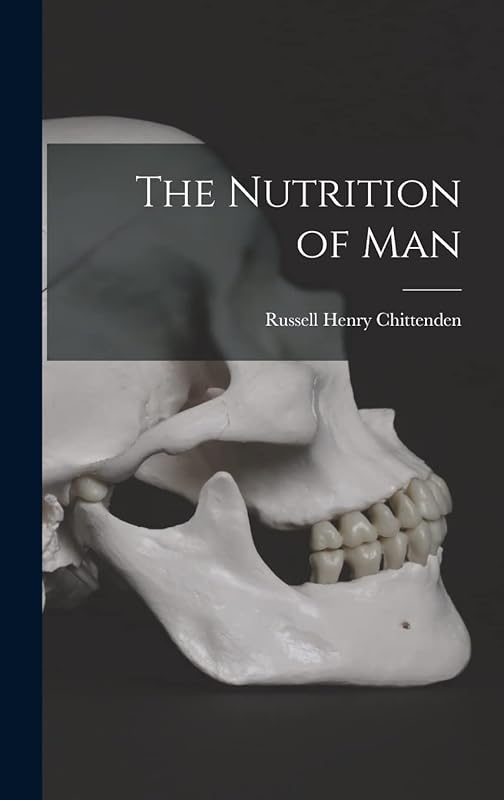 The Nutrition of Man by Russell Henry Chittenden