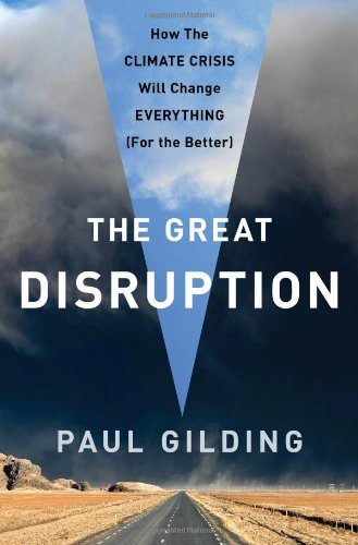 The Great Disruption: Why the Climate Crisis Will Bring On the End of Shopping and the Birth of a New World by Paul Gilding