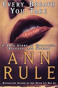 Every Breath You Take: A True Story of Obsession, Revenge, and Murder