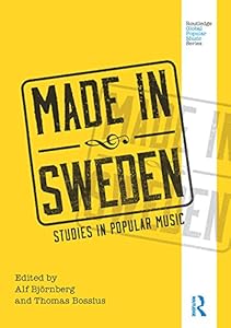 Made in Sweden: Studies in Popular Music (Routledge Global Popular Music Series) by Alf Bjornberg