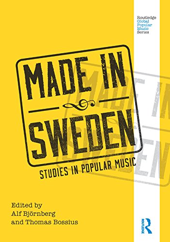 Made in Sweden: Studies in Popular Music (Routledge Global Popular Music Series) by Alf Bjornberg