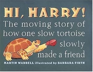 Hi, Harry!: The Moving Story of How One Slow Tortoise Slowly Made a Friend