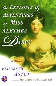 The Exploits & Adventures of Miss Alethea Darcy: A Novel
