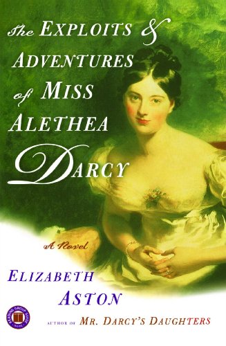 The Exploits & Adventures of Miss Alethea Darcy: A Novel by Elizabeth Aston