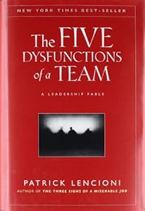 The Five Dysfunctions of a Team: A Leadership Fable