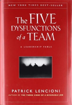 The Five Dysfunctions of a Team: A Leadership Fable