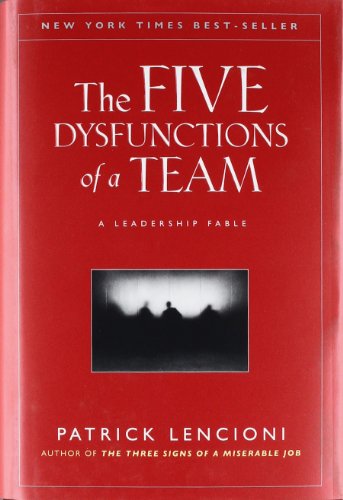 The Five Dysfunctions of a Team: A Leadership Fable by Patrick Lencioni