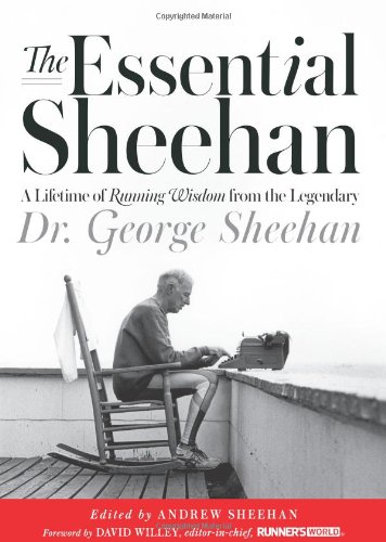 The Essential Sheehan: A Lifetime of Running Wisdom from the Legendary Dr. George Sheehan by George Sheehan