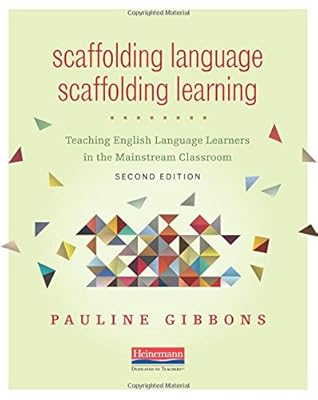 Scaffolding Language, Scaffolding Learning, Second Edition: Teaching English Language Learners in the Mainstream Classroom