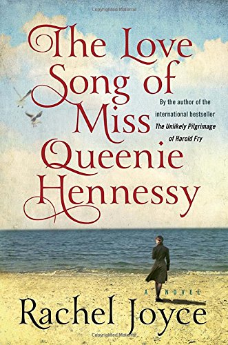 The Love Song of Miss Queenie Hennessy: A Novel by Rachel Joyce