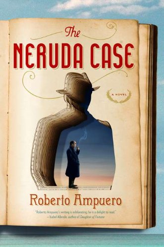 The Neruda Case: A Novel by Roberto Ampuero