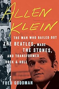 Allen Klein: The Man Who Bailed Out the Beatles, Made the Stones, and Transformed Rock &amp; Roll