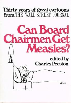 Can Board Chairmen Get Measles? Thirty years of great cartoons from The Wall Street Journal