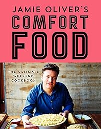 Jamie Oliver's Comfort Food: The Ultimate Weekend Cookbook