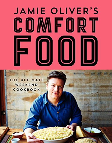 Jamie Oliver's Comfort Food: The Ultimate Weekend Cookbook by Jamie Oliver