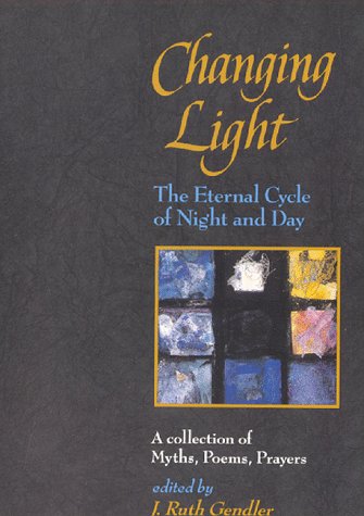 Changing Light: The Eternal Cycle of Night and Day by J. Ruth Gendler