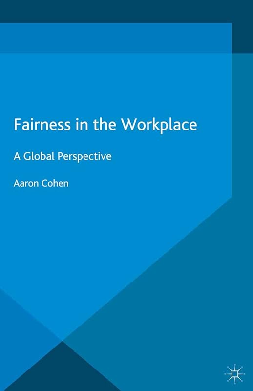 Fairness in the Workplace: A Global Perspective by A. Cohen