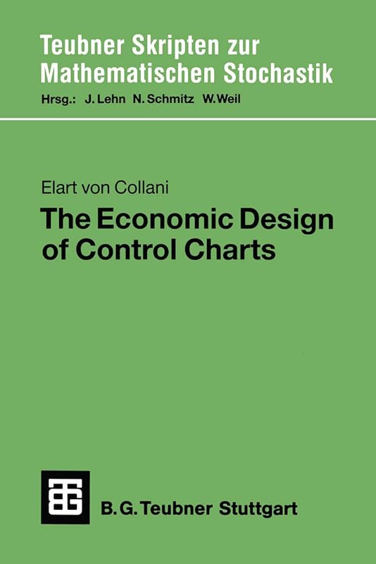 The Economic Design of Control Charts (Teubner Skripten zur Mathematischen Stochastik) (German Edition) by Elart von Collani