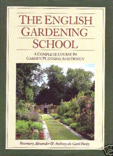 The English Gardening School: The Complete Master Course on Garden Planning and Landscape Design for the American Gardener by Rosemary Alexander