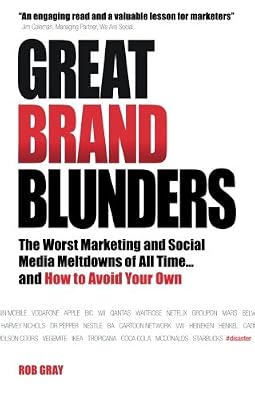 Great Brand Blunders: Marketing Mistakes, Social Media Fiascos, Classic Brand Failures...and How to Avoid Making Your Own