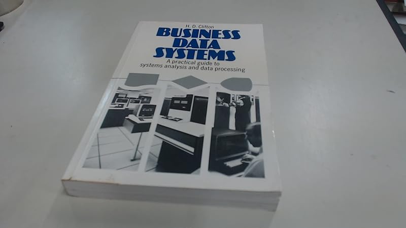 Business data systems: A practical guide to systems analysis and data processing by H.D. CLIFTON