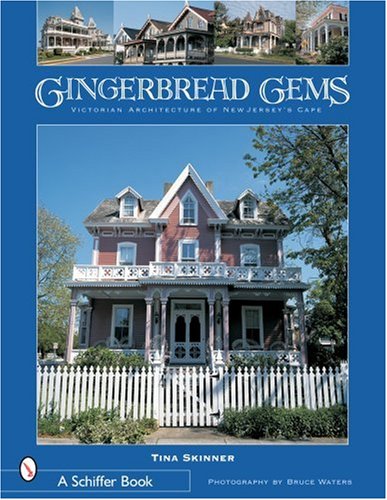Gingerbread Gems: Victorian Architecture of Cape May (Schiffer Books) by Tina Skinner