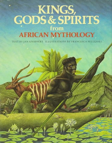 Kings, Gods & Spirits from African Mythology (The World Mythology) by Jan Knappert