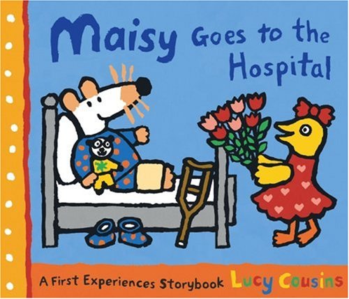 Maisy Goes to the Hospital: A Maisy First Experience Book by Lucy Cousins