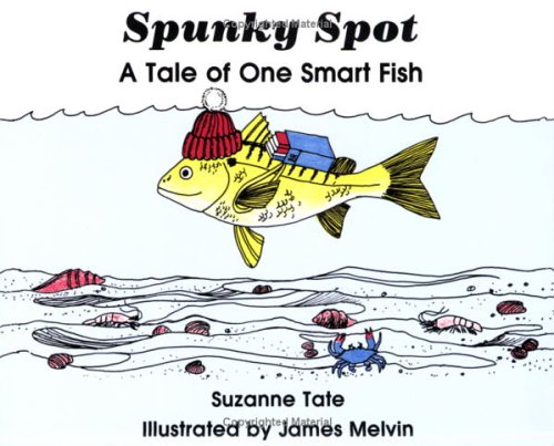 Spunky Spot: A Tale of One Smart Fish by Suzanne Tate