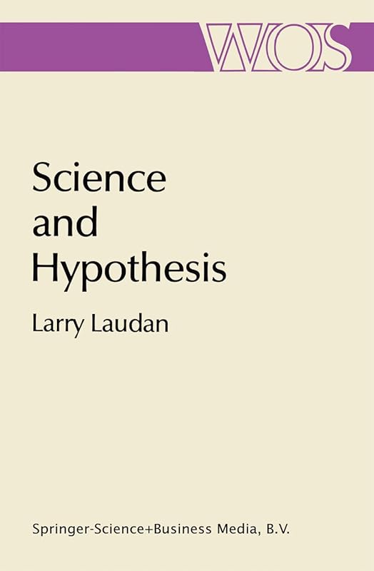 Science and Hypothesis: Historical Essays on Scientific Methodology (The Western Ontario Series in Philosophy of Science Book 19) by Larry Laudan