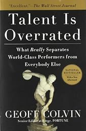 Talent Is Overrated: What Really Separates World-Class Performers from EverybodyElse