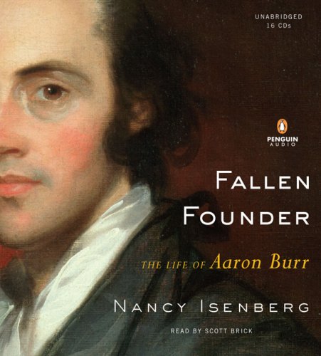 Fallen Founder: The Life of Aaron Burr by Nancy Isenberg