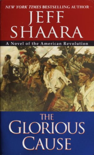 The Glorious Cause (The American Revolutionary War) by Jeff Shaara