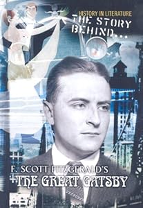 The Story Behind F. Scott Fitzgerald's the Great Gatsby (History in Literature) by Laura Hensley