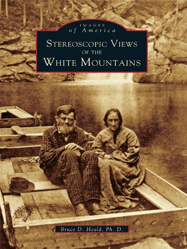 Stereoscopic Views of the White Mountains (Images of America) by Bruce D. Heald Ph.D.