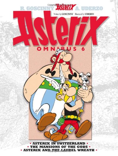 Asterix Omnibus 6: Includes Asterix in Switzerland #16, The Mansion of the Gods #17, and Asterix and the Laurel Wreath #18 by Rene Goscinny