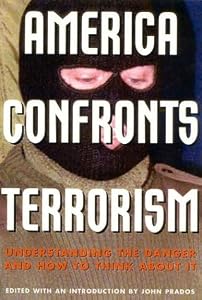 America Confronts Terrorism: Understanding the Danger and How to Think About It by John Prados