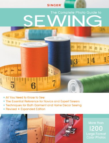 Singer Complete Photo Guide to Sewing - Revised + Expanded Edition: 1200 Full-Color How-To Photos by Editors of Creative Publishing