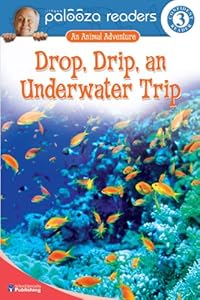 Drop, Drip, an Underwater Trip, Level 3: An Animal Adventure (Lithgow Palooza Readers: Level 3)