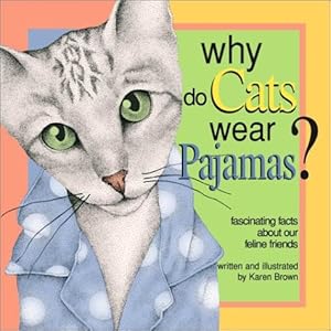 Why Do Cats Wear Pajamas? by Karen Brown
