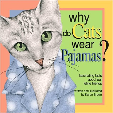Why Do Cats Wear Pajamas? by Karen Brown