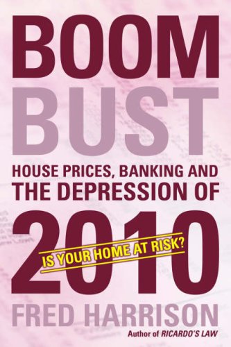 Boom Bust: House Prices, Banking and the Depression of 2010 by Fred Harrison