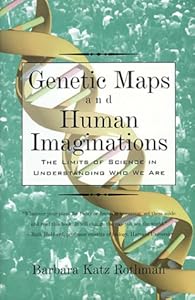 Genetic Maps and Human Imaginations: The Limits of Science in Understanding Who We Are by Barbara Katz Rothman