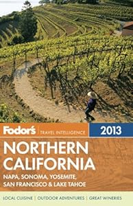 Fodor's Northern California 2013: with Napa, Sonoma, Yosemite, San Francisco & Lake Tahoe (Full-color Travel Guide) by Fodor's