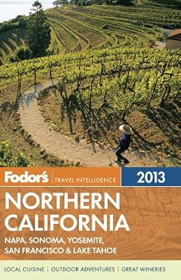 Fodor's Northern California 2013: with Napa, Sonoma, Yosemite, San Francisco & Lake Tahoe (Full-color Travel Guide)