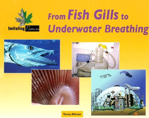 From Fish Gills To Underwater Breathing (Imitating Nature) by Toney Allman