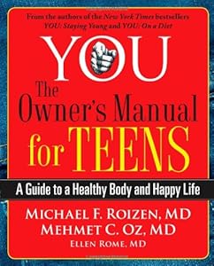 YOU: The Owner's Manual for Teens: A Guide to a Healthy Body and Happy Life