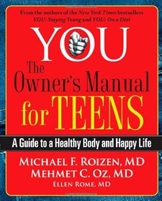 YOU: The Owner's Manual for Teens: A Guide to a Healthy Body and Happy Life